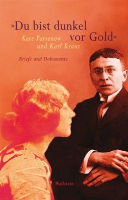 »Du bist dunkel vor Gold«: Kete Parsenow und Karl Kraus. Briefe und Dokumente