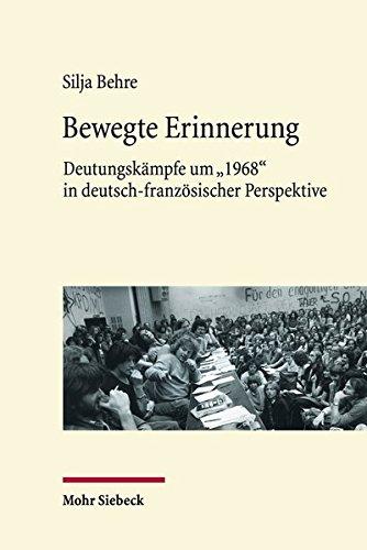 Bewegte Erinnerung: Deutungskämpfe um "1968" in deutsch-französischer Perspektive