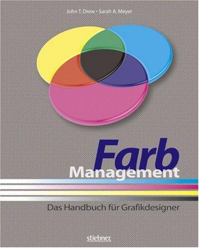 Farbmanagement: Das Handbuch für Grafikdesigner