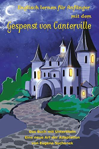 Englisch lernen für Anfänger mit dem Gespenst von Canterville: Zweisprachiges Buch in Englisch und Deutsch. A1-A2 Geschichte für Jugendliche und Erwachsene nacherzählt zum leichten, einfachen Lesen