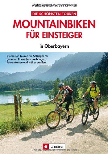 MTB Touren Oberbayern: Mountainbiken für Einsteiger -  leichte Mountainbiketouren in Bayern mit Chiemsee, Schliersee und Neuschwanstein inkl. Karten, Höhenprofilen und GPS-Tracks - in Oberbayern