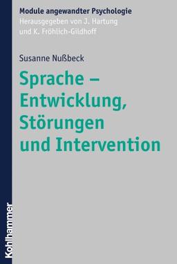 Sprache - Entwicklung, Störungen und Intervention (Module Angewandter Psychologie)