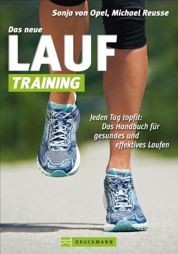 Das neue Lauf-Training: Handbuch für gesundes und effektives Laufen von Läufern für Läufer mit Tipps zur Ausrüstung, Ausdauer, Koordination und ... Handbuch für gesundes und effektives Laufen