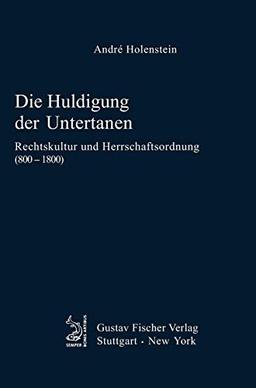 Die Huldigung der Untertanen: Rechtskultur und Herrschaftsordnung (800-1800) (Quellen und Forschungen zur Agrargeschichte, 36)