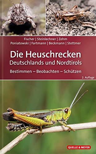 Die Heuschrecken Deutschlands und Nordtirols: Bestimmen – Beobachten – Schützen (Quelle & Meyer Bestimmungsbücher)