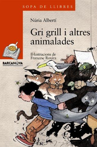 Gri grill i altres animalades (Llibres Infantils I Juvenils - Sopa De Llibres. Sèrie Taronja, Band 1456124)