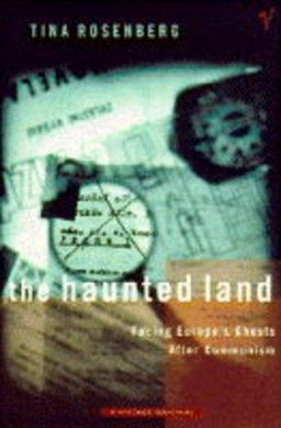 The Haunted Land: Facing Europe's Ghosts After Communism