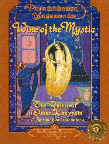 Wine of the Mystic: The Rubaiyat of Omar Khayyam: A Spiritual Interpretation