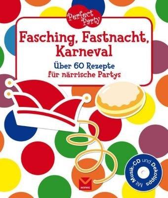 Perfect Party. Fasching, Fastnacht, Karneval: Über 60 Rezepte für närrische Partys. Mit Audio CD