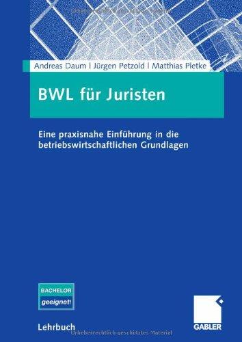 BWL für Juristen: Eine praxisnahe Einführung in die betriebswirtschaftlichen Grundlagen