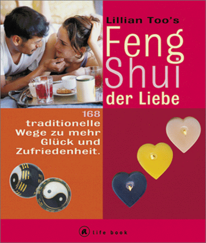 Feng Shui der Liebe. a life book. 168 traditionelle Wege zu mehr Glück und Zufriedenheit