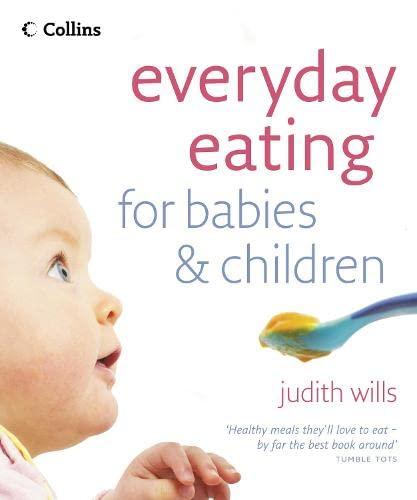 Everyday Eating for Babies & Children: Healthy Food They Will Love