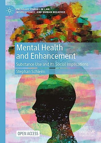 Mental Health and Enhancement: Substance Use and Its Social Implications (Palgrave Studies in Law, Neuroscience, and Human Behavior)