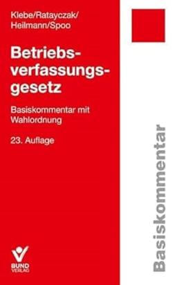 Betriebsverfassungsgesetz (BetrVG): Basiskommentar mit Wahlordnung (Arbeitsrecht in der betrieblichen Praxis)