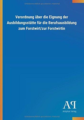 Verordnung über die Eignung der Ausbildungsstätte für die Berufsausbildung zum Forstwirt/zur Forstwirtin