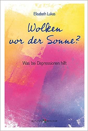 Wolken vor der Sonne?: Was bei Depressionen hilft (Edition Elisabeth Lukas)