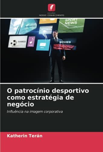 O patrocínio desportivo como estratégia de negócio: Influência na imagem corporativa