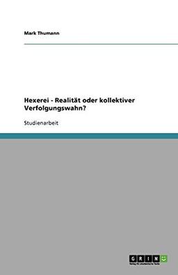 Hexerei - Realität oder kollektiver Verfolgungswahn?