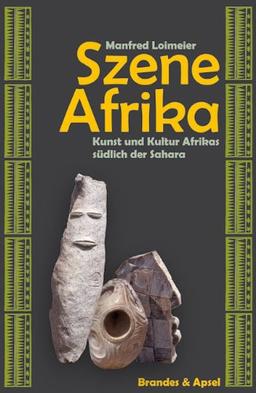 Szene Afrika: Kunst und Kultur südlich der Sahara