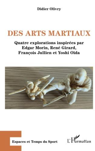 Des arts martiaux : quatre explorations inspirées par Edgar Morin, René Girard, François Jullien et Yoshi Oïda