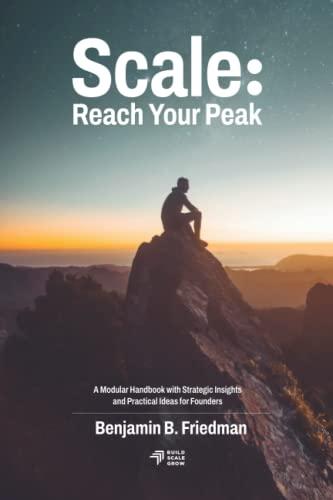 Scale: Reach Your Peak: A Modular Handbook with Strategic Insights and Practical Ideas for Founders