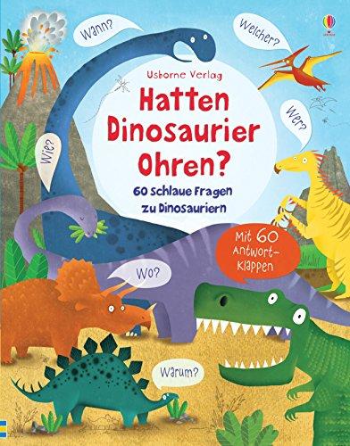 Hatten Dinosaurier Ohren?: 60 schlaue Fragen zu Dinosauriern