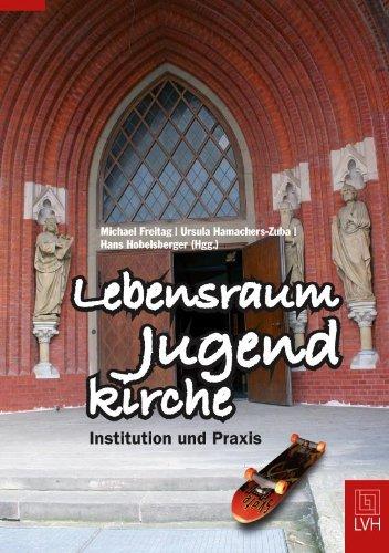 Lebensraum Jugendkirche: Institution und Praxis