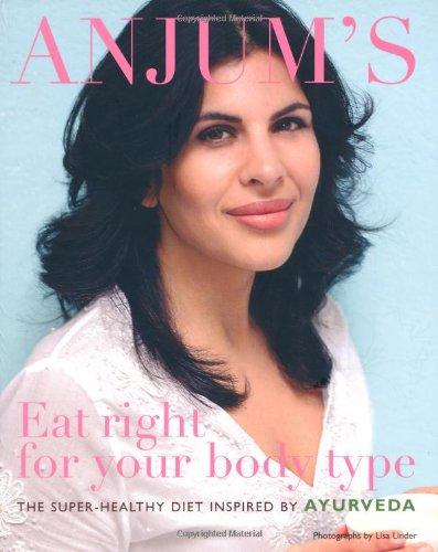 Anjum's Eat Right for Your Body Type: The Super-healthy Diet