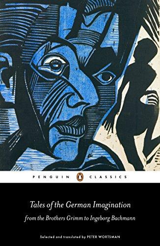 Tales of the German Imagination from the Brothers Grimm to Ingeborg Bachmann (Penguin Classics)