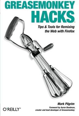 Greasemonkey Hacks: Tips & Tools for Remixing the Web with Firefox