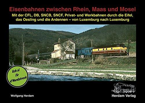 Eisenbahnen zwischen Rhein, Maas und Mosel: Mit der CFL, DB, SNCB, Privat- und Werkbahnen durch die Eifel, das Oesling und die Ardennen - von Luxemburg nach Luxemburg (Eisenbahnen international)