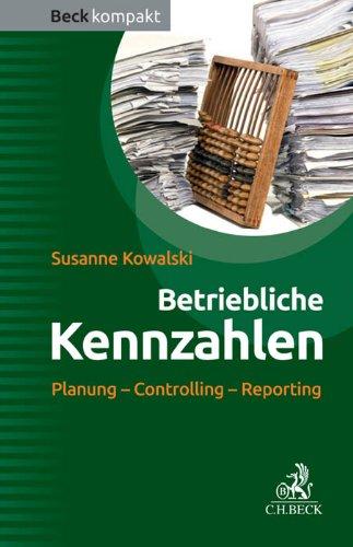 Betriebliche Kennzahlen: Planung - Controlling - Reporting