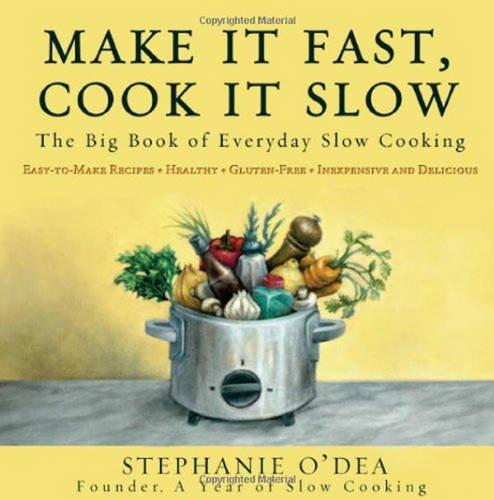 Make It Fast, Cook It Slow: The Big Book of Everyday Slow Cooking