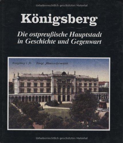 Königsberg. Die ostpreußische Hauptstadt in Geschichte und Gegenwart.