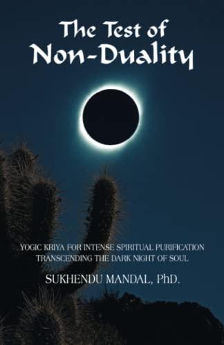 The Test of Non-Duality: Yogic Kriya for Intense Spiritual Purification Transcending the Dark Night of Soul