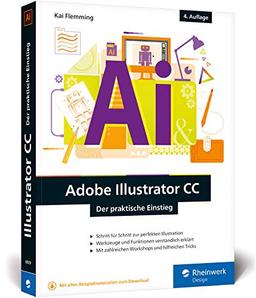 Adobe Illustrator CC: Der praktische Einstieg: 4. Auflage, aktuell zu Illustrator CC 2019 - Werkzeuge, Funktionen, Workshops und Praxisbeispiele