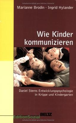 Wie Kinder kommunizieren: Daniel Sterns Entwicklungspsychologie in Krippe und Kindergarten (Sozialpädagogische Praxis - Arbeitsbücher für die Ausbildung von Erzieherinnen)