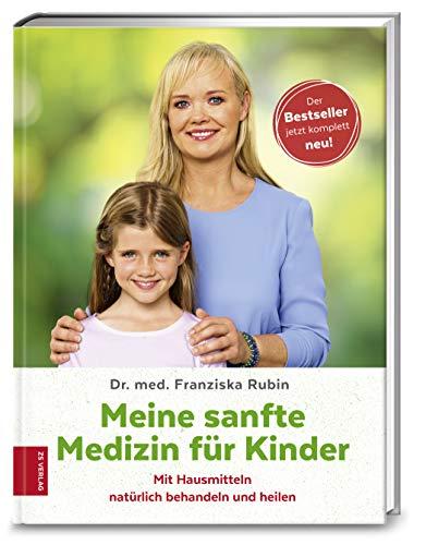 Meine sanfte Medizin für Kinder: Mit Hausmitteln natürlich behandeln und heilen