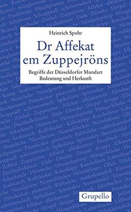 Dr Affekat em Zuppejröns: Begriffe der Düsseldorfer Mundart. Bedeutung und Herkunft