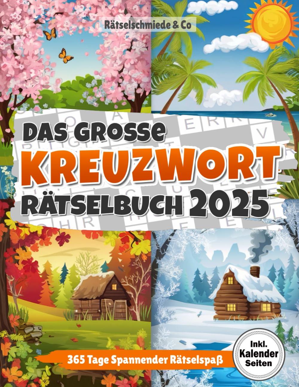 Kreuzworträtsel Buch 2025: Spannender Rätselspaß für ein ganzes Jahr I inkl. Kalenderfunktion für wichtige Notizen & Termine I Große Schrift inkl. Lösungen