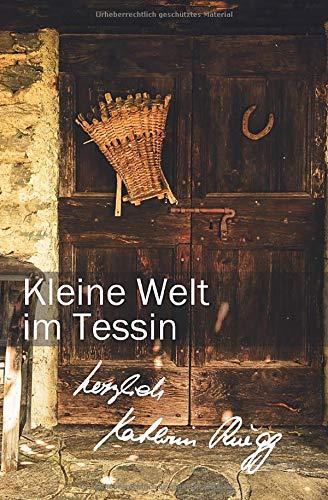 Kleine Welt im Tessin: Erstes Tessiner Tagebuch