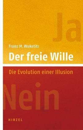 Der freie Wille. Die Evolution einer Illusion