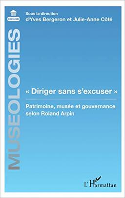 Diriger sans s'excuser : patrimoine, musée et gouvernance selon Roland Arpin