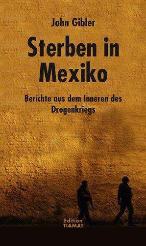 Sterben in Mexiko: Bericht aus dem Inneren des Drogenkriegs