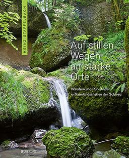 Auf stillen Wegen an starke Orte: Ruhe finden und Kraft schöpfen auf Wanderungen durch verträumte Naturlandschaften der Schweiz