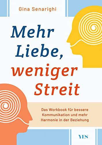 Mehr Liebe, weniger Streit: Das Workbook für bessere Kommunikation und mehr Harmonie in der Beziehung