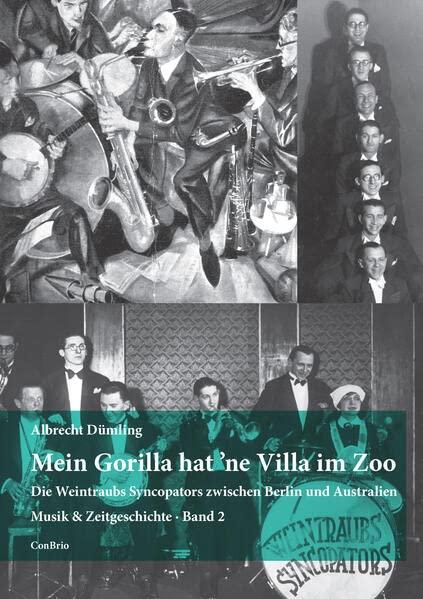 Mein Gorilla hat ’ne Villa im Zoo: Die Weintraubs Syncopators zwischen Berlin und Australien (Musik und Zeitgeschichte)