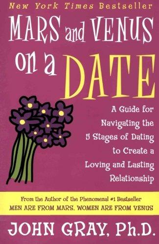 Mars and Venus on a Date: A Guide for Navigating the 5 Stages of Dating to Create a Loving and Lasting Relationship