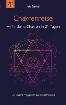 Chakrenreise – Heile deine Chakren in 21 Tagen: Ein Chakra Praxisbuch für Selbstheilung