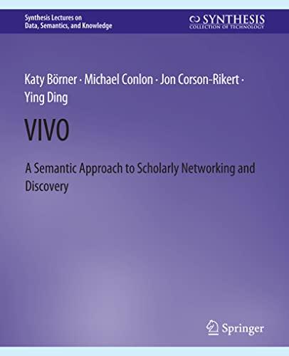 VIVO: A Semantic Portal for Scholarly Networking Across Disciplinary Boundaries (Synthesis Lectures on Data, Semantics, and Knowledge)